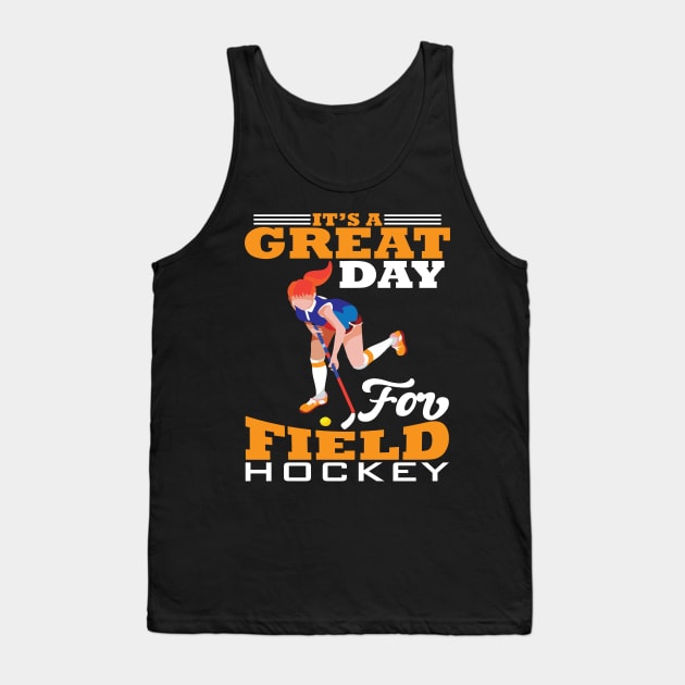 Its a Gread Day for Field Hockey Tank Top by maxcode